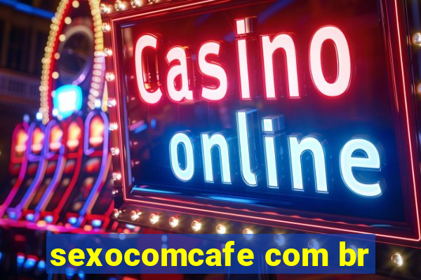 sexocomcafe com br